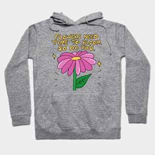 Flowers need time to bloom. So do you. Hoodie